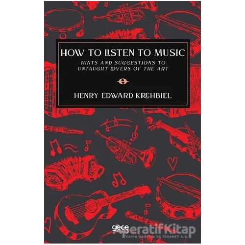 How To Listen To Music - Henry Edward Krehbiel - Gece Kitaplığı