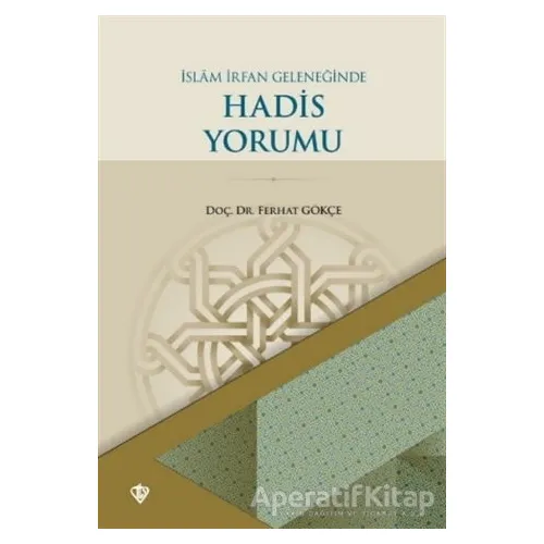 İslam İrfan Geleneğinde Hadis Yorumu - Ferhat Gökçe - Türkiye Diyanet Vakfı Yayınları