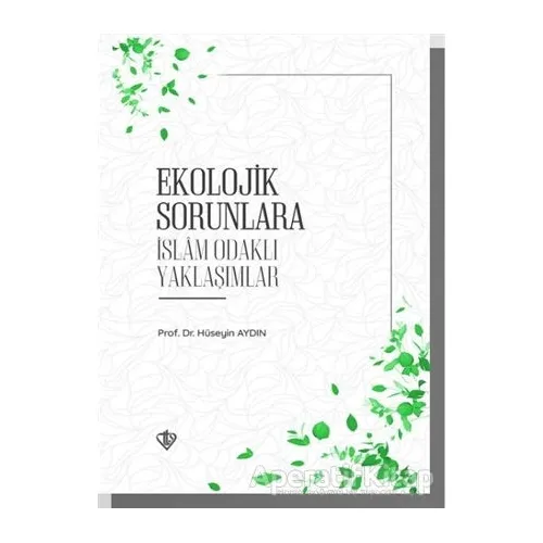 Ekolojik Sorunlara İslam Odaklı Yaklaşımlar - Hüseyin Aydın - Türkiye Diyanet Vakfı Yayınları
