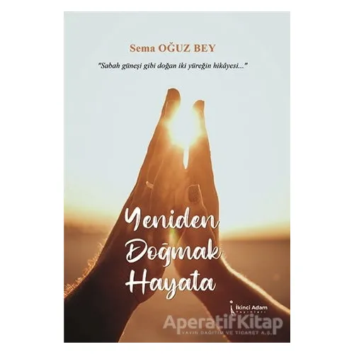 Yeniden Doğmak Hayata - Sema Oğuz Bey - İkinci Adam Yayınları