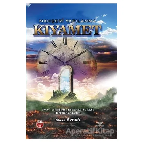 Kıyamet - Mahşeri Yapılanma - Musa Özdağ - Altınordu Yayınları