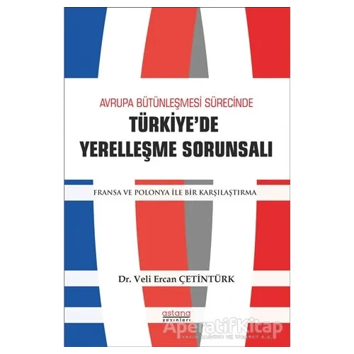 Avrupa Bütünleşme Sürecinde Türkiyede Yerleşme Sorunsalı - Veli Ercan Çetintürk - Astana Yayınları