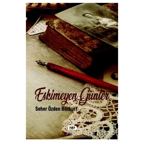 Eskimeyen Günler - Seher Özden Bozkurt - Tilki Kitap