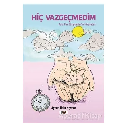 Hiç Vazgeçmedim - Ayben Uslu Kıymaz - Tilki Kitap
