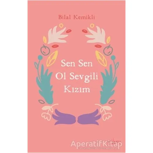 Sen Sen Ol Sevgili Kızım - Bilal Kemikli - Sufi Kitap