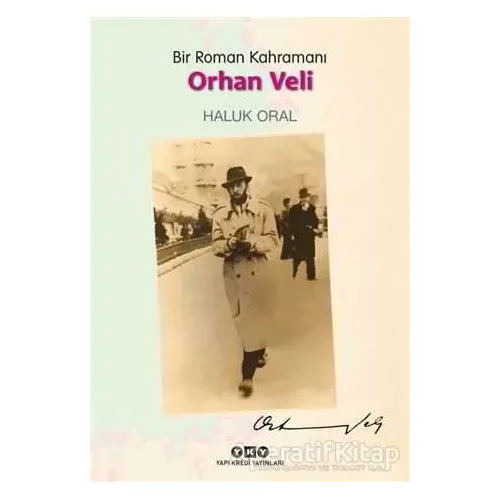 Bir Roman Kahramanı - Orhan Veli - Haluk Oral - Yapı Kredi Yayınları