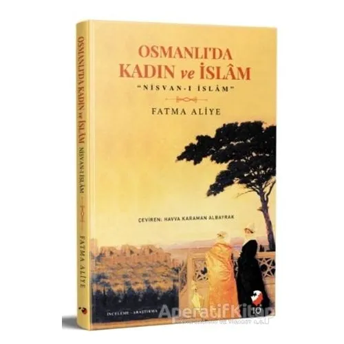 Osmanlıda Kadın ve İslam - Fatma Aliye Topuz - IQ Kültür Sanat Yayıncılık