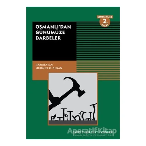 Osmanlı’dan Günümüze Darbeler - Mehmet Ö. Alkan - Tarih Vakfı Yurt Yayınları