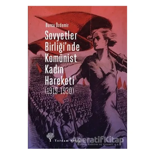 Sovyetler Birliği’nde Komünist Kadın Hareketi (1919-1930) - Burcu Özdemir - Yordam Kitap