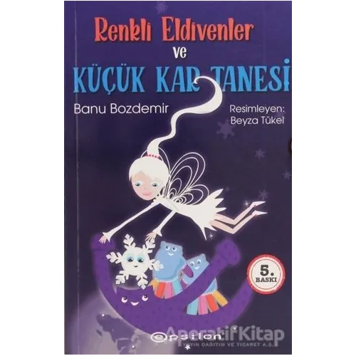 Renkli Eldivenler ve Küçük Kar Tanesi - Banu Bozdemir - Epsilon Yayınevi