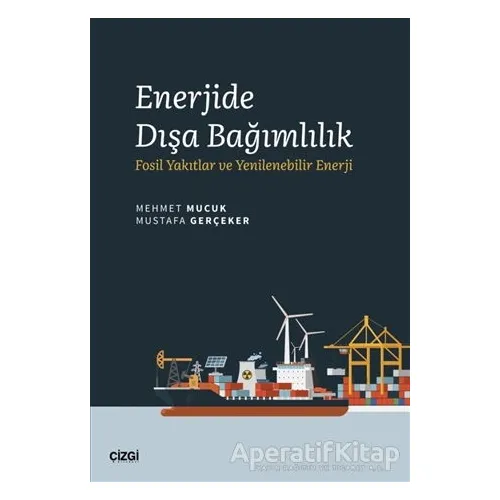 Enerjide Dışa Bağımlılık - Mustafa Gerçeker - Çizgi Kitabevi Yayınları