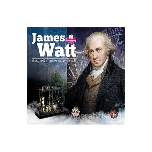 James Watt - Dünyayı Değiştiren Muhteşem İnsanlar - Kolektif - Yağmur Çocuk