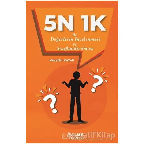 5N 1K İle Değerlerin İncelenmesi ve Sınıflandırılması - Muzaffer Çatak - Palme Yayıncılık