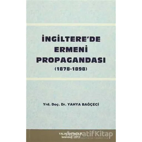 İngiltere’de Ermeni Propagandası (1878- 1898 ) - Yahya Bağçeci - Yalın Yayıncılık