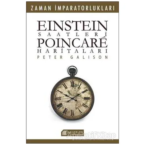 Einstein Saatleri : Poincare Haritaları - Pater Galison - Akıl Çelen Kitaplar
