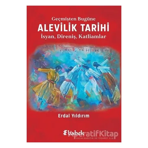 Geçmişten Bugüne Alevilik Tarihi - Erdal Yıldırım - Babek Yayınları