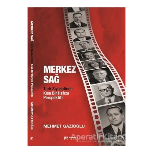 Merkez Sağ - Türk Siyasetinde Kısa Bir Hafıza Perspektifi - Mehmet Gazioğlu - Karahan Kitabevi