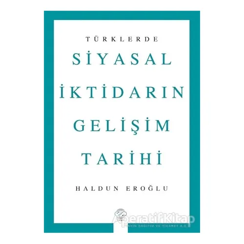 Türklerde Siyasal İktidarın Gelişim Tarihi - Haldun Eroğlu - Post Yayınevi