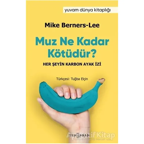 Muz Ne Kadar Kötüdür? - Mike Berners-Lee - Yeni İnsan Yayınevi