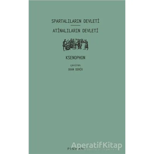 Spartalıların Devleti - Atinalıların Devleti - Ksenophon - Pinhan Yayıncılık