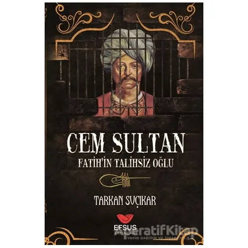 Cem Sultan - Fatihin Talihsiz Oğlu - Tarkan Suçıkar - Efsus Yayınları