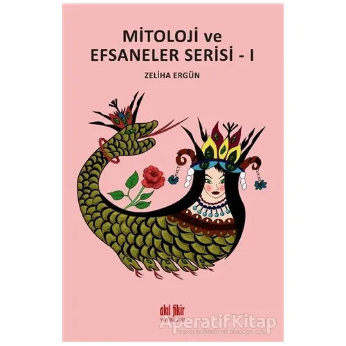 Mitoloji ve Efsaneler Serisi - 1 - Zeliha Ergün - Akıl Fikir Yayınları