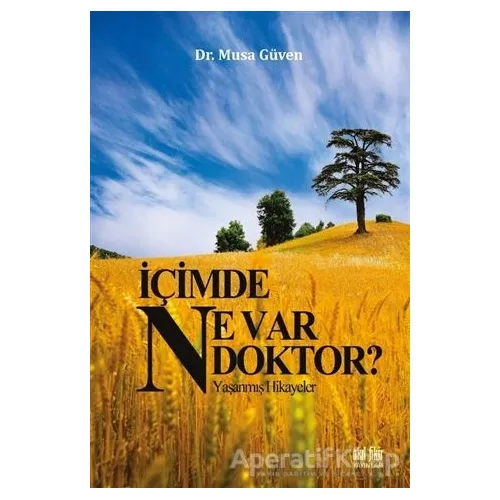 İçimde Ne Var Doktor? - Musa Güven - Akıl Fikir Yayınları