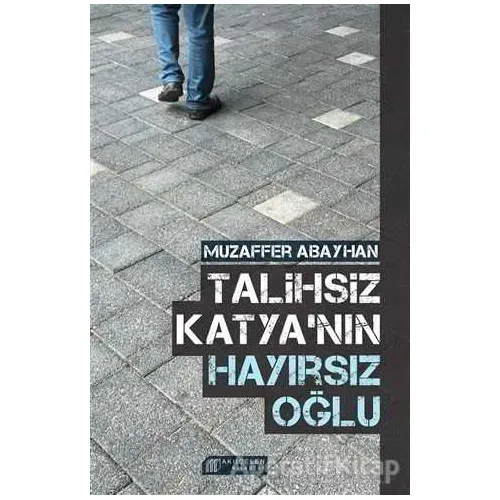 Talihsiz Katyanın Hayırsız Oğlu - Muzaffer Abayhan - Akıl Çelen Kitaplar