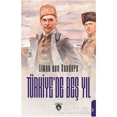 Türkiye’de Beş Yıl - Liman Von Sanders - Dorlion Yayınları