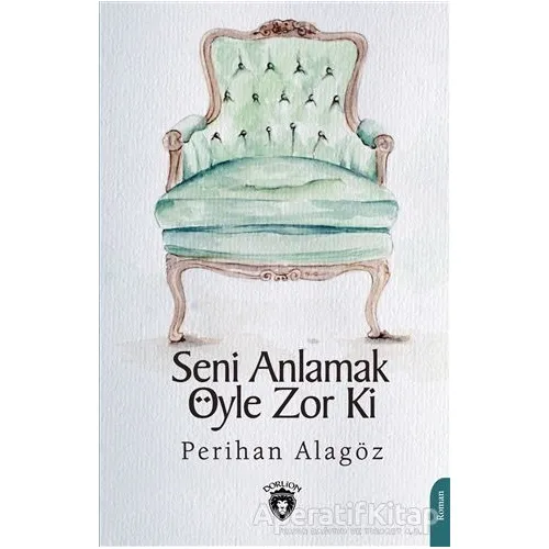 Seni Anlamak Öyle Zor ki - Perihan Alagöz - Dorlion Yayınları