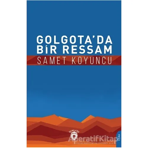 Golgota’da Bir Ressam - Samet Koyuncu - Dorlion Yayınları