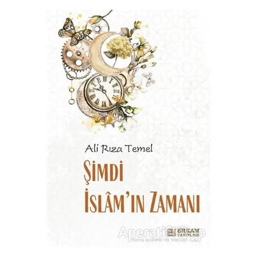 Şimdi İslam’ın Zamanı - Ali Rıza Temel - Erkam Yayınları
