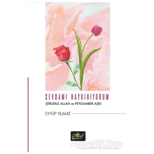 Sevdamı Haykırıyorum - Eyyüp Yılmaz - Akif Yayınları