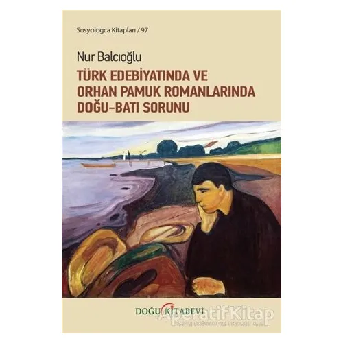 Türk Edebiyatında ve Orhan Pamuk Romanlarında Doğu-Batı Sorunu - Nur Balcıoğlu - Doğu Kitabevi