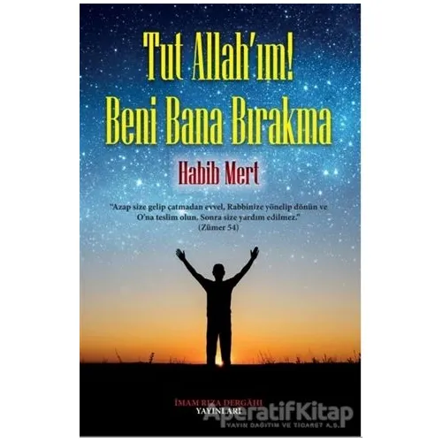 Tut Allahım! Beni Bana Bırakma - Habib Mert - İmam Rıza Dergahı Yayınları