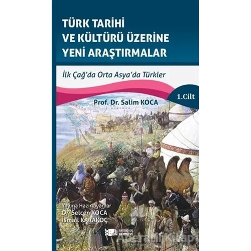 Türk Tarihi ve Kültürü Üzerine Yeni Araştırmalar 1. Cilt - Salim Koca - Berikan Yayınevi