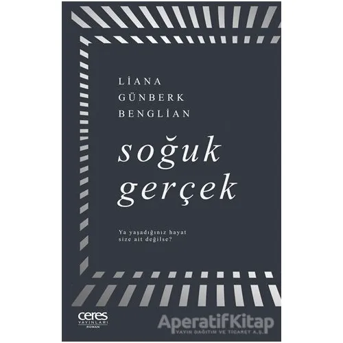 Soğuk Gerçek - Liana Günberk Benglian - Ceres Yayınları