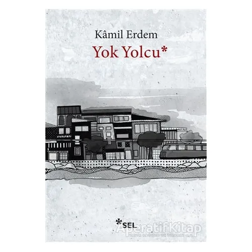 Yok Yolcu - Kamil Erdem - Sel Yayıncılık