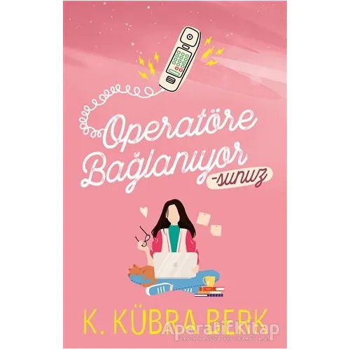 Operatöre Bağlanıyorsunuz 1 - K. Kübra Berk - Ephesus Yayınları