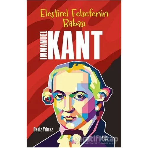 İmmanuel Kant - Eleştirel Felsefenin Babası - Deniz Yılmaz - Halk Kitabevi