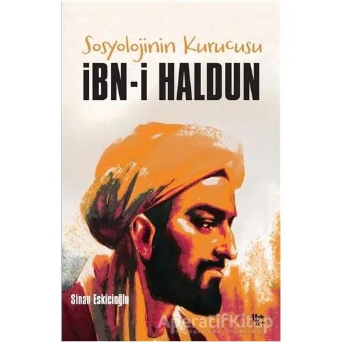 İbn-i Haldun - Sosyolojinin Kurucusu - Sinan Eskicioğlu - Halk Kitabevi