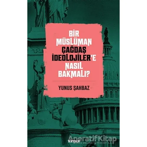 Bir Müslüman Çağdaş İdeolojiler’e Nasıl Bakmalı? - Yunus Şahbaz - Beyan Yayınları