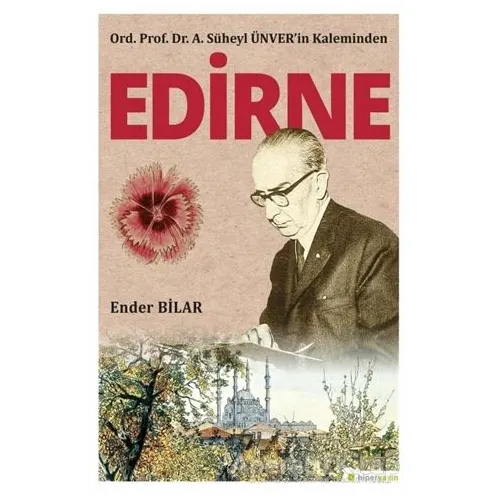 Ord. Prof. Dr. A. Süheyl Ünver’in Kaleminden Edirne - Ender Bilar - Hiperlink Yayınları