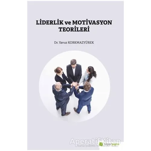 Liderlik ve Motivasyon Teorileri - Yavuz Korkmazyürek - Hiperlink Yayınları