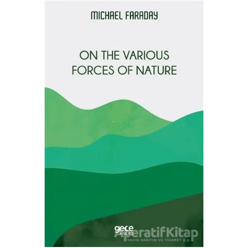 On the Various Forces of Nature - Michael Faraday - Gece Kitaplığı