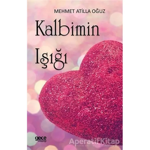Kalbimin Işığı - Mehmet Atilla Oğuz - Gece Kitaplığı