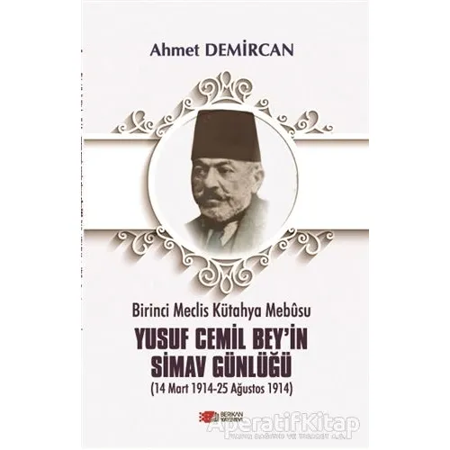 Birinci Meclis Kütahya Mebusu Yusuf Cemil Bey’in Simav Günlüğü - Ahmet Demircan - Berikan Yayınevi