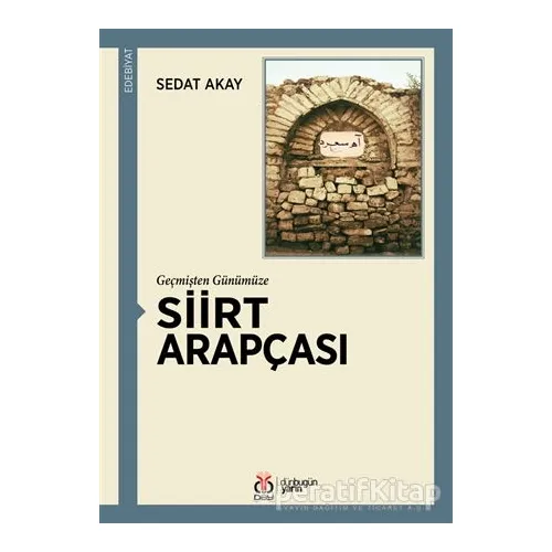 Geçmişten Günümüze Siirt Arapçası - Sedat Akay - DBY Yayınları