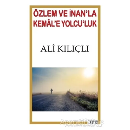 Özlem ve İnanla Kemale Yolculuk - Ali Kılıçlı - Ozan Yayıncılık