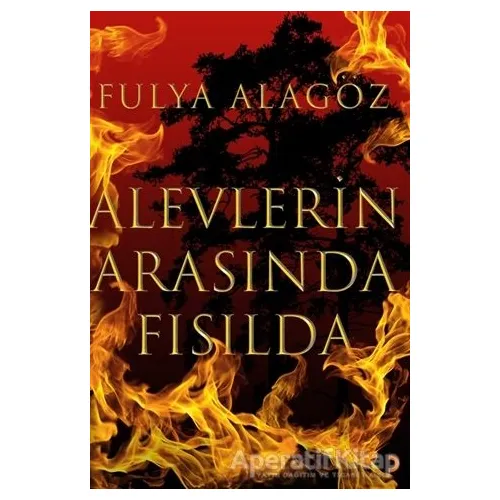 Alevlerin Arasında Fısılda - Fulya Alagöz - Cinius Yayınları